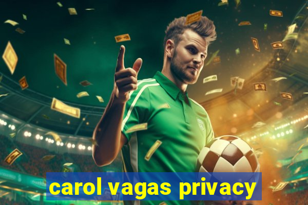 carol vagas privacy